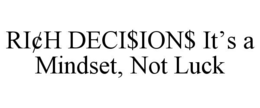 ri¢h deci$ion$ it’s a mindset, not luck