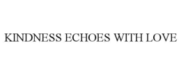 kindness echoes with love