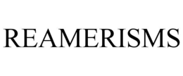reamerisms