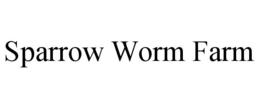 sparrow worm farm