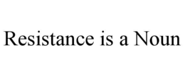 resistance is a noun