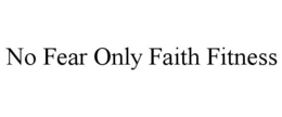 no fear only faith fitness