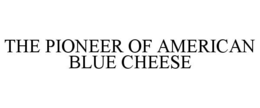 the pioneer of american blue cheese