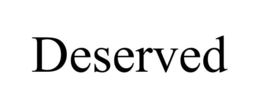 deserved