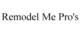 remodel me pro's
