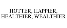 hotter, happier, healthier, wealthier