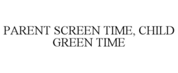 parent screen time, child green time