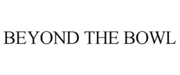 beyond the bowl