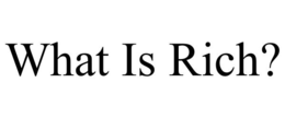 what is rich?