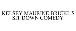 kelsey maurine brickl's sit down comedy