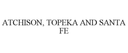 atchison, topeka and santa fe