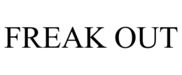 freak out