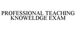 professional teaching knoweldge exam