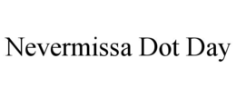 nevermissa dot day