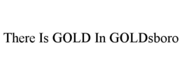 there is gold in goldsboro