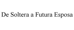 de soltera a futura esposa