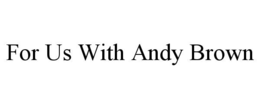 for us with andy brown