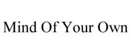 mind of your own