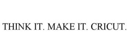 think it. make it. cricut.