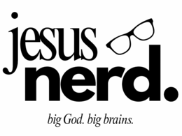 jesus nerd. big god. big brains.
