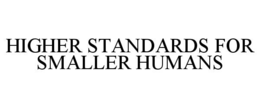 higher standards for smaller humans
