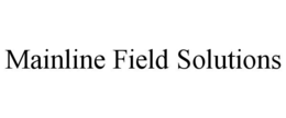 mainline field solutions