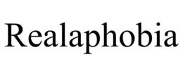 realaphobia