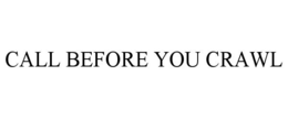 call before you crawl
