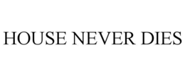 house never dies