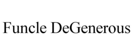 funcle degenerous