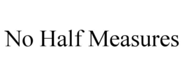 no half measures