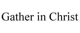 gather in christ