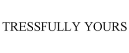tressfully yours