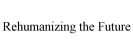 rehumanizing the future