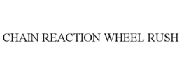 chain reaction wheel rush