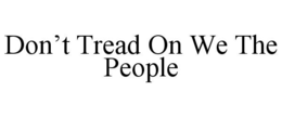 don’t tread on we the people