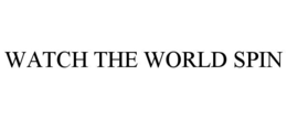 watch the world spin