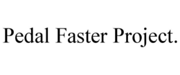 pedal faster project.