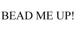 bead me up!