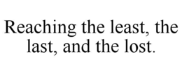 reaching the least, the last, and the lost.