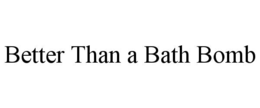 better than a bath bomb