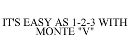it's easy as 1-2-3 with monte "v"