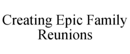 creating epic family reunions