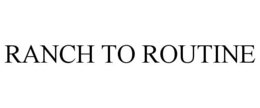 ranch to routine