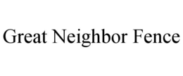 great neighbor fence