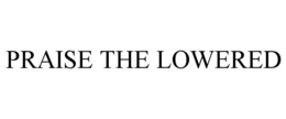praise the lowered
