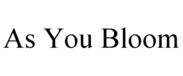 as you bloom