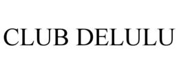 club delulu