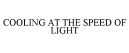 cooling at the speed of light
