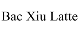 bac xiu latte